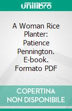 A Woman Rice Planter: Patience Pennington. E-book. Formato PDF ebook