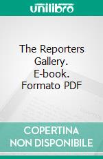 The Reporters Gallery. E-book. Formato PDF ebook di Michael Macdonagh