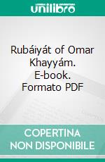 Rubáiyát of Omar Khayyám. E-book. Formato PDF ebook