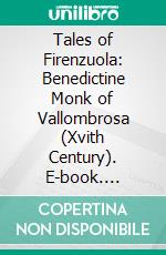 Tales of Firenzuola: Benedictine Monk of Vallombrosa (Xvith Century). E-book. Formato PDF ebook di Agnolo Firenzuola