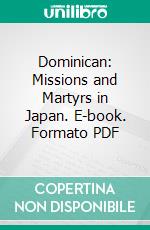 Dominican: Missions and Martyrs in Japan. E-book. Formato PDF ebook di Bertrand A. Wilberforce