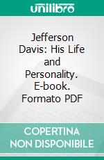 Jefferson Davis: His Life and Personality. E-book. Formato PDF ebook
