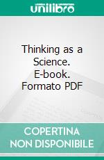 Thinking as a Science. E-book. Formato PDF ebook