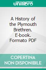 A History of the Plymouth Brethren. E-book. Formato PDF ebook di William Blair Neatby