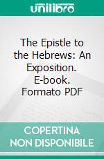 The Epistle to the Hebrews: An Exposition. E-book. Formato PDF ebook