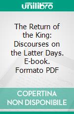 The Return of the King: Discourses on the Latter Days. E-book. Formato PDF ebook