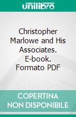 Christopher Marlowe and His Associates. E-book. Formato PDF ebook