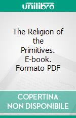 The Religion of the Primitives. E-book. Formato PDF ebook