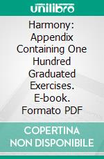 Harmony: Appendix Containing One Hundred Graduated Exercises. E-book. Formato PDF