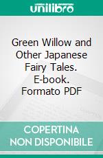 Green Willow and Other Japanese Fairy Tales. E-book. Formato PDF ebook