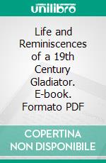 Life and Reminiscences of a 19th Century Gladiator. E-book. Formato PDF