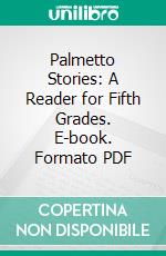 Palmetto Stories: A Reader for Fifth Grades. E-book. Formato PDF ebook