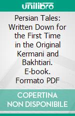 Persian Tales: Written Down for the First Time in the Original Kermani and Bakhtiari. E-book. Formato PDF ebook