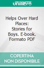 Helps Over Hard Places: Stories for Boys. E-book. Formato PDF