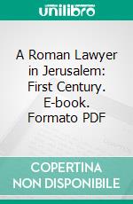 A Roman Lawyer in Jerusalem: First Century. E-book. Formato PDF ebook