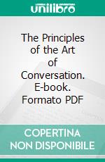 The Principles of the Art of Conversation. E-book. Formato PDF ebook