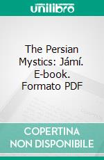 The Persian Mystics: Jámí. E-book. Formato PDF ebook