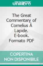 The Great Commentary of Cornelius À Lapide. E-book. Formato PDF ebook