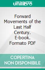 Forward Movements of the Last Half Century. E-book. Formato PDF