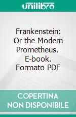 Frankenstein: Or the Modern Prometheus. E-book. Formato PDF ebook di Mary Wollstonecraft Shelley