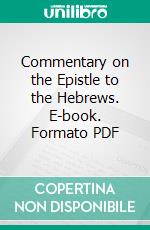 Commentary on the Epistle to the Hebrews. E-book. Formato PDF ebook di Moses Stuart