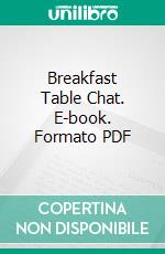 Breakfast Table Chat. E-book. Formato PDF ebook di Edgar Albert Guest