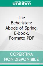 The Beharistan: Abode of Spring. E-book. Formato PDF