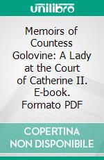 Memoirs of Countess Golovine: A Lady at the Court of Catherine II. E-book. Formato PDF ebook