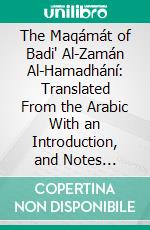 The Maqámát of Badi' Al-Zamán Al-Hamadhání: Translated From the Arabic With an Introduction, and Notes Historical and Grammatical. E-book. Formato PDF ebook