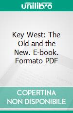 Key West: The Old and the New. E-book. Formato PDF ebook