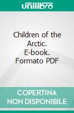 Children of the Arctic. E-book. Formato PDF ebook