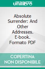 Absolute Surrender: And Other Addresses. E-book. Formato PDF ebook di Andrew Murray