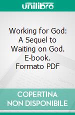 Working for God: A Sequel to Waiting on God. E-book. Formato PDF ebook