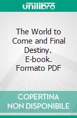 The World to Come and Final Destiny. E-book. Formato PDF ebook