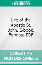 Life of the Apostle St. John. E-book. Formato PDF ebook