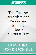 The Chinese Recorder: And Missionary Journal. E-book. Formato PDF ebook