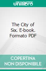 The City of Six. E-book. Formato PDF ebook di Chauncey L. Canfield