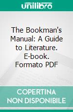 The Bookman's Manual: A Guide to Literature. E-book. Formato PDF ebook di Bessie Graham