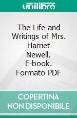 The Life and Writings of Mrs. Harriet Newell. E-book. Formato PDF ebook