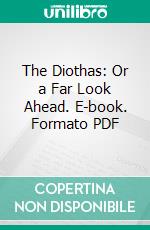 The Diothas: Or a Far Look Ahead. E-book. Formato PDF ebook di Ismar Thiusen