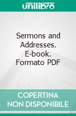 Sermons and Addresses. E-book. Formato PDF ebook di John A. Broadus