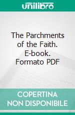 The Parchments of the Faith. E-book. Formato PDF ebook di George E. Merrill