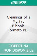 Gleanings of a Mystic. E-book. Formato PDF ebook di Max Heindel