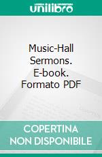 Music-Hall Sermons. E-book. Formato PDF ebook