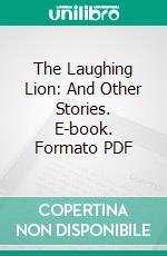 The Laughing Lion: And Other Stories. E-book. Formato PDF ebook di Adelaide Pearson