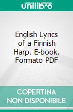 English Lyrics of a Finnish Harp. E-book. Formato PDF ebook