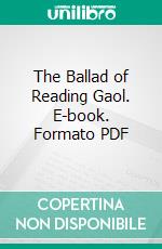 The Ballad of Reading Gaol. E-book. Formato PDF ebook