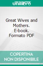 Great Wives and Mothers. E-book. Formato PDF ebook di Hugh Francis Blunt