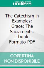 The Catechism in Examples: Grace: The Sacraments. E-book. Formato PDF ebook