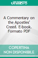 A Commentary on the Apostles' Creed. E-book. Formato PDF